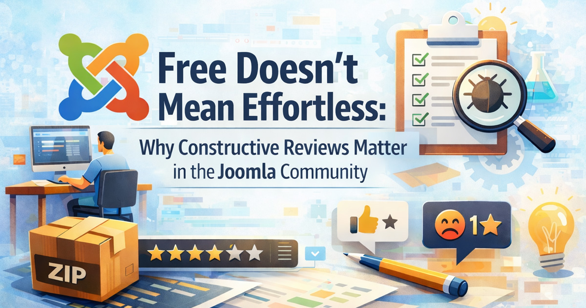 Free Doesn’t Mean Effortless: Why Constructive Reviews Matter in the Joomla Community
